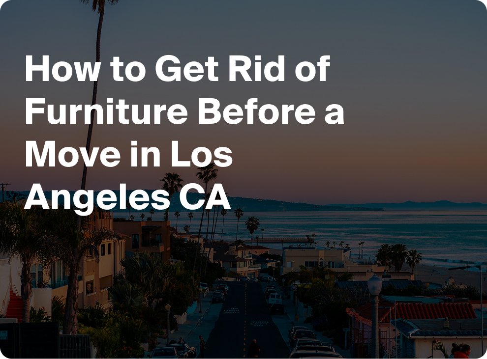 How to Get Rid of Furniture Before a Move in Los Angele