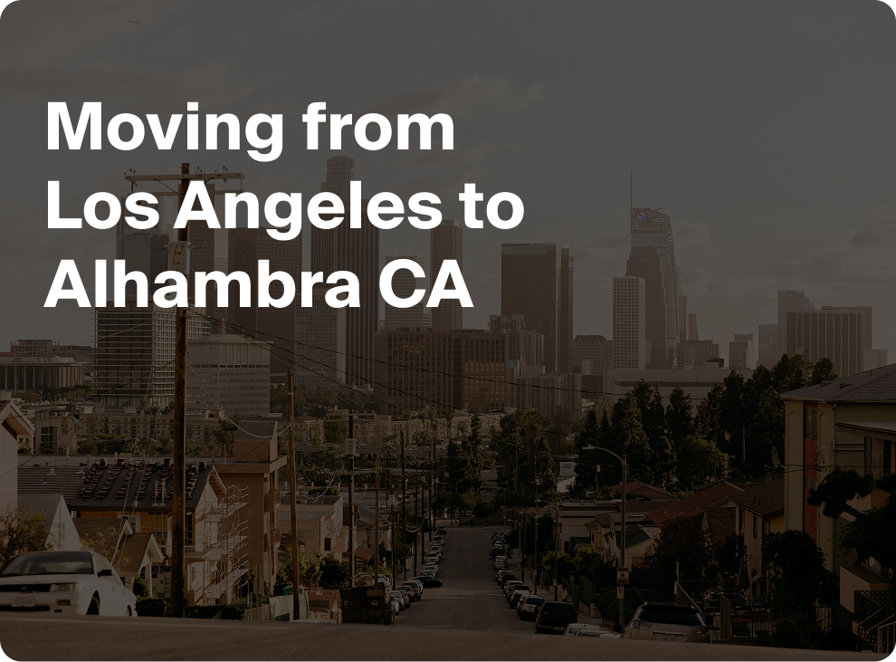 Moving from Los Angeles to Alhambra CA